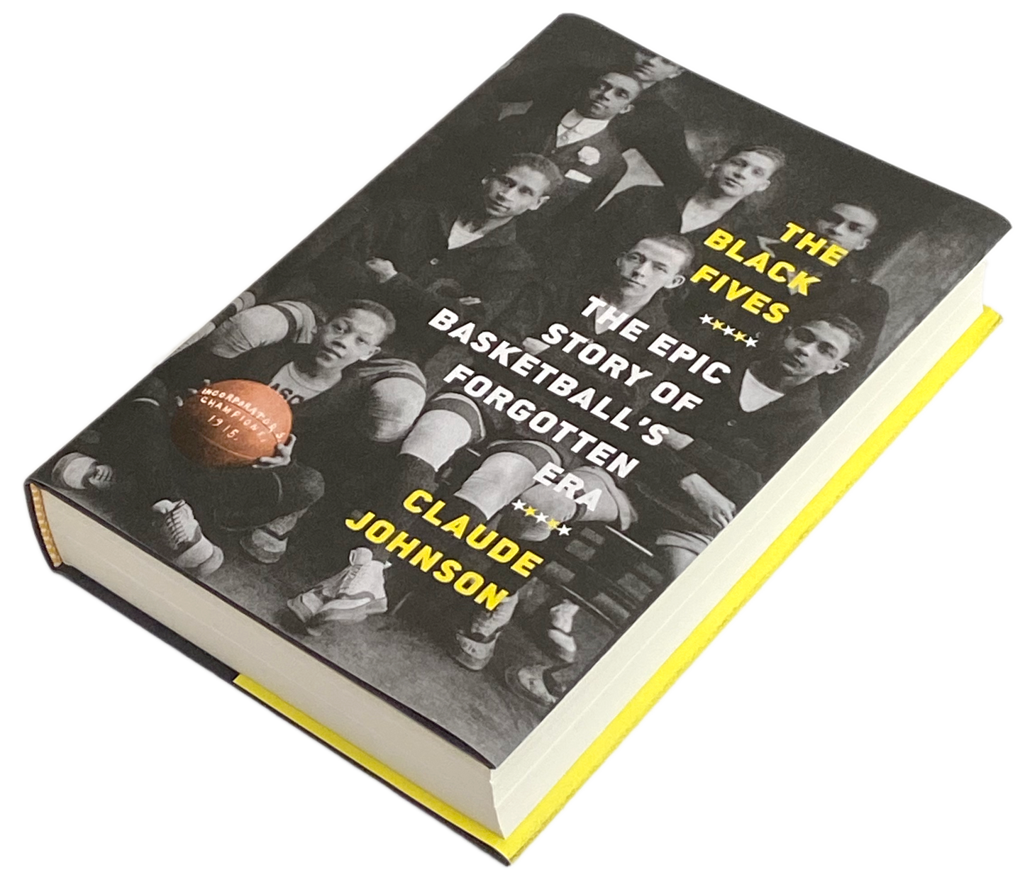The Black Fives: The Epic Story of Basketball's Forgotten Era, by Claude Johnson (Hardcover)